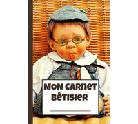 Mon carnet bêtisier: Pour noter toutes les blagues et anecdotes drôles de vos enfants