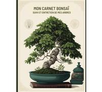 Mon Carnet Bonsaï: Suivi et Entretien de mes Arbres en Pot