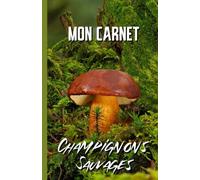 Mon Carnet Champignons sauvages 2021: Cahier de notes pour cueillette de champignons sauvages | Mycologues amateurs & experts | Fiches techniques ... 5.5'' x 7.5'' (14 cm x 21.6 cm) | 50 pa