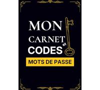 Mon carnet codes et mots de passe: Un répertoire anti-oubli élégant et facile à remplir pour stocker en toute sécurité vos accès, sites et informations numériques.