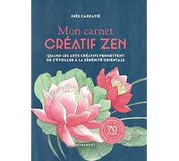 Mon carnet créatif zen: Quand les arts créatifs permettent de s'éveiller à la sérénité orientale
