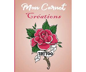 Mon Carnet Créations Tattoo: Cahier de Dessin et Préparation de Tatouages pour Professionnels ou Amateurs - Cadeau idéal pour Tatoueurs, Tatoueuses et Tatoués