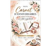 Mon Carnet d’Anniversaires: Organiseur Perpétuel pour ne jamais oublier une date importante | Famille, Amis, Collègues | Idées cadeaux incluses