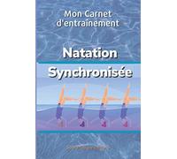 Mon Carnet d’entraînement Natation Synchronisée: Pour suivre sa progression en natation synchronisée.