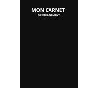 Mon Carnet d’Entraînement: Planifier vos séances, suivre vos progrès et atteindre vos objectifs sportifs.
