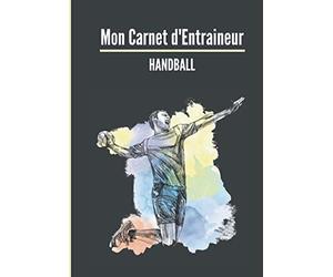Mon carnet d’entraineur : Handball.: Cahier d’entrainement pour coach de Handball | Fiches Tactiques à remplir | Cadeau idéal pour les entraineurs | 18 x 25cm, 125 pages.