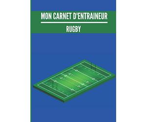 Mon carnet d’entraineur : Rugby.: Cahier d’entrainement pour coach de Rugby | Fiches Tactiques à remplir | Cadeau idéal pour les entraineurs | 18 x 25cm, 125 pages.