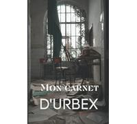 Mon carnet d’URBEX: Journal de bord sorties d’exploration urbaine à compléter | Sauvegarder vos explorations et noter vos découvertes