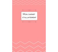 Mon carnet d'allaitement: Suivi des tétées