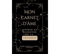 Mon carnet d'âme guérir sa blessure de la Trahison: Un Carnet pour Retrouver son Equilibre Intérieur