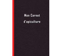 Mon Carnet d'apiculture: Carnet d'Inspection de Ruches | carnet pour un suivi complet de vos Abeilles | Cahier pour l'apiculteur amateur ou ... ou professionnel, Carnet de bord apiculture