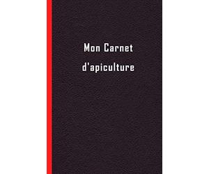 Mon Carnet d'apiculture: Carnet d'Inspection de Ruches | carnet pour un suivi complet de vos Abeilles | Cahier pour l'apiculteur amateur ou ... ou professionnel, Carnet de bord apiculture