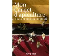 Mon carnet d'apiculture pour des abeilles heureuses: Idée cadeau pour apiculteur pour bien gérer ruches et ses abeilles au quotidien