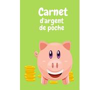 Mon carnet d'argent de poche: j 'apprends à gèrer mon argent pour enfants à partir de 6 ans| tirelire | jeux |gourmandise | grands-parents | parents | cadeaux | 15,24 cm x 22,86 cm