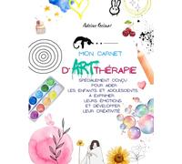 Mon carnet d'Art thérapie: Carnet de développement émotionnel et artistique pour jeunes : idéal à la maison ou en accompagnement thérapeutique