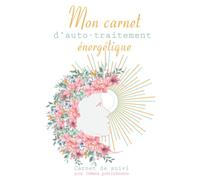 Mon carnet d'auto-traitement énergétique: pour femmes guérisseuses