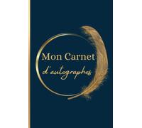 Mon Carnet d'Autographes: Carnet de Dédicaces Pour Collectionner les Signatures, Selfies et Photos de Stars, Personnalités Célèbres, Artistes dans le ... | Carnet Bleu Nuit et Or de 100 pages |