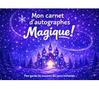 Mon carnet d'autographes magique !: Cadeau enfant, Pour garder les souvenirs des parcs enchantés