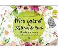Mon Carnet De 38 Fleurs De Bach Pour Mieux Me Connaître - Je Note, Je Découvr, Je Prends Conscience De Mes Émotions