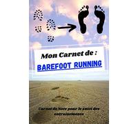 Mon carnet de barefoot running / course minimaliste: Carnet de note pour le suivi des entraînements et accompagner la bascule vers la course pieds-nus