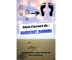 Mon carnet de barefoot running / course minimaliste: Carnet de note pour le suivi des entraînements et accompagner la bascule vers la course pieds-nus