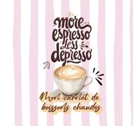 Mon carnet de boissons chaudes: Carnet de recettes à remplir - Café, latte, chocolat chaud & infusions - Journal cocooning et créatif
