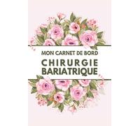 Mon carnet de bord chirurgie bariatrique: Carnet de suivi post-opératoire à remplir, Idée cadeau sympathique pour les femmes ayant subi la chirurgie.