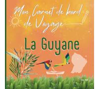 Mon Carnet de bord de voyage: La Guyane