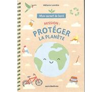 Mon carnet de bord - Mission : protéger la planète: dès 7 ans