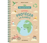 Mon carnet de bord - Mission : protéger la planète: dès 7 ans