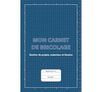 Mon carnet de bricolage: Le carnet indispensable pour noter, planifier et réussir tous ses projets de bricolage - Idée cadeau pour homme bricoleur