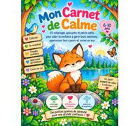Mon Carnet de Calme: 35 coloriages apaisants et petits outils pour aider les enfants à gérer leurs émotions, apprivoiser leurs peurs et croire en eux