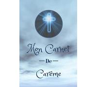 Mon Carnet De Carême: Un journal à compléter pour votre période de jeûne et prières, réflexions, méditation, introspection et gratitude | 6"x 9"