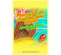 Mon carnet de chansons pour ukulélé - Accords et tablatures à compléter: Format 15x22cm, plus de 70 pages, dont plus de 50 fiches de travail, couverture souple, finition mate