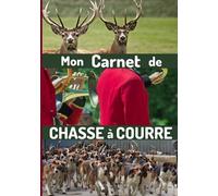 Mon Carnet de CHASSE à COURRE: Beau journal de bord à compléter pour chasse à courre / Cadeau idéal pour chasseur / 53 sorties vènerie / 108 pages / 18x25 cm