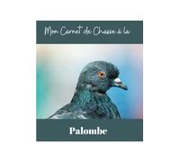 Mon Carnet de Chasse à la Palombe: Cahier de Chasse au Pigeon Ramier | Cadeau pour passionnés de chasse | Format pratique A5