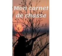 MON CARNET DE CHASSE: Journal de bord à compléter par le chasseur | 50 parties de chasse à remplir: le gibier, les armes, la météo... et même le casse-croûte!