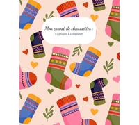 Mon carnet de chaussettes : 12 modèles à compléter: Journal de tricot pour suivre et organiser ses projets chaussettes