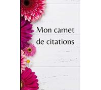Mon carnet de citations: Carnet de 100 citations à remplir. Cahier de notes. Conservez les citations qui vous inspirent, vous motivent et vous aident ... Pensées, Développement personnel.