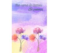 Mon carnet de Citations et poèmes: Mon carnet de citations et poèmes de 110 pages | carnet de notes lignées floraux de format 6 x 9 | cadeau à offrir à soi- même ou à vos proches