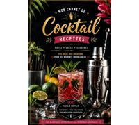 Mon Carnet De Cocktail: Vos Idées , Vos Créations Pour des moments inoubliable