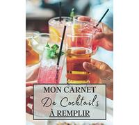 Mon Carnet de Cocktails à Remplir: Cahier de note à remplir pour la création de vos cocktails maison ou pour noter cela déjà existant. Carnet pour 100 ... utile pour professionnel et amateur.