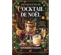 Mon Carnet de Cocktails de Noël: Carnet de Recettes à Compléter - Cocktails Festifs de Noël, Idées Apéro Fêtes, Mixologie Maison | Journal Vierge pour vos Créations, 50 Fiches Recettes, Format 6x9