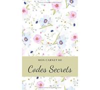 Mon Carnet de Codes Secrets: Carnet pour noter tous vos identifiants et mots de passe internet, codes secrets | 100 pages | Petit format | Couverture florale
