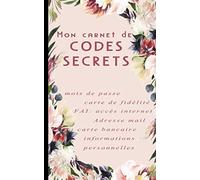 Mon carnet de codes secrets: Mon carnet de codes secrets alphabétique et numérique pour conserver vos identifiants et mots de passe dans un cahier ... compte bancaire… 13x21cm, couverture floral