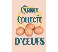 Mon Carnet de Collecte d'Œufs: Pour Suivre toutes les Récoltes Journalières/Mensuelles de ses Poules, un Carnet pour tout Noter !! - Enfants-Adultes