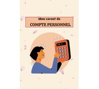 Mon carnet de compte personnel: Cahier de budget familial | Pour bien gérer votre porte-monnaie | Maîtrisez la tenue de vos comptes personnels