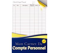 Mon Carnet De Compte Personnel: Carnet de Comptabilité Personnelle | Suivi Facile du Budget Mensuel et Annuel | Suivi des Dépenses, Revenus et Économies - 112 Pages, Format Pratique