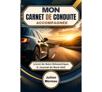 Mon Carnet de Conduite Accompagnée: Livret de Suivi Kilométrique & Journal de Bord AAC: Suivi des 3000 km, Rendez-vous Pédagogiques et Bilan Final pour l'Examen du Permis B