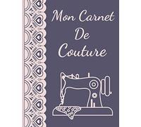 Mon Carnet De Couture: 200 Pages Pour 100 Projets à Remplir | Meilleur Cadeau Pour Les Amateurs De Couture | Format (21cm X 28cm) XXL .